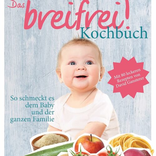 Das breifrei!-Kochbuch: So schmeckt es dem Baby und der ganzen Familie